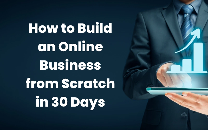 How to Build an Online Business from Scratch in 30 Days
